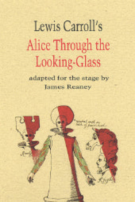 Cover of the book 'Alice Through the Looking Glass' by Lewis Carroll, adapted for the stage by James Reaney. The cover features illustrations in red and black, depicting characters and scenes from the play.