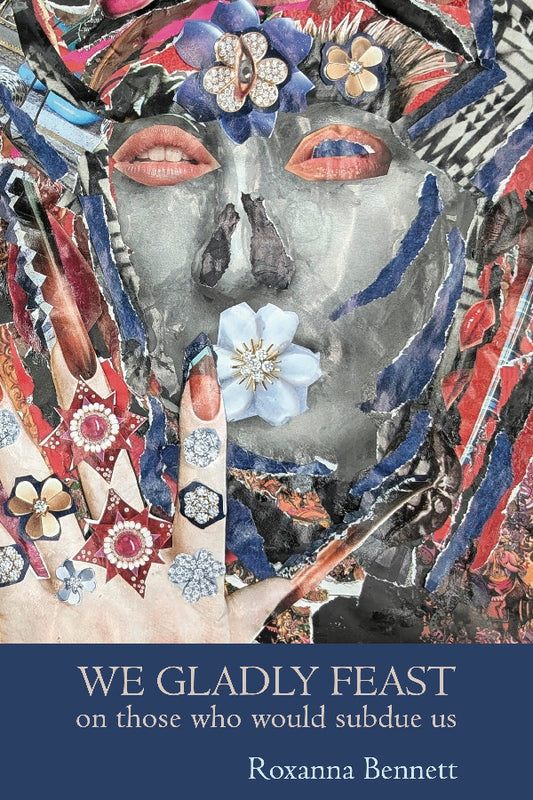 Book cover with artistic design and text 'We Gladly Feast on those who would subdue us' by Roxanna Bennett