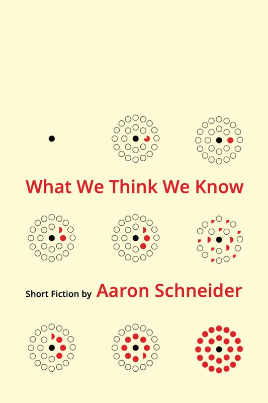 Book cover of 'What We Think We Know' by Aaron Schneider with abstract circular designs on a beige background.